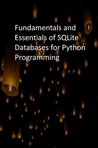 ダウンロード  Fundamentals and Essentials of SQLite Databases for Python Programming (English Edition) 本