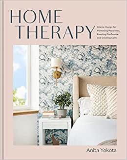 تحميل Home Therapy: Interior Design for Increasing Your Happiness, Boosting Your Confidence, and Creating a Sense of Calm: An Interior Design Book