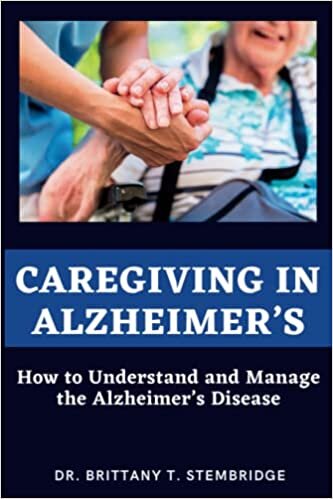 indir Caregiving in Alzheimer’s: How to Understand and Manage the Alzheimer’s Disease