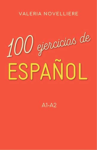 100 ejercicios de Español: A1-A2 (Spanish Edition)
