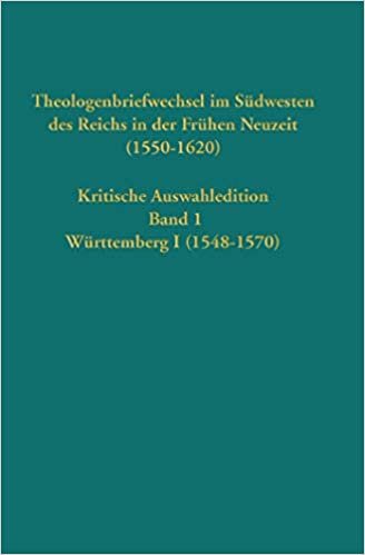 Theologenbriefwechsel im Südwesten des Reichs in der Frühen Neuzeit (1550-1620): Kritische Auswahledition, Band 1: Württemberg I (1548-1570) (Quellen ... zur Reformationsgeschichte, Band 96) indir