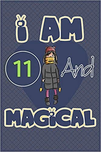 I am 11 and magical: Birthday gift for 11th girls with positive quotes to help her be positive all time/ gift for girl / A Great Gift for Any Girl/space for writing and drawing indir
