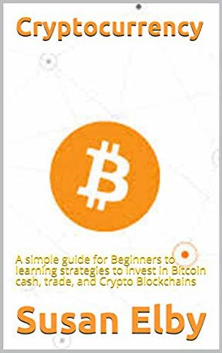 Cryptocurrency: Una semplice guida per i principianti alle strategie di apprendimento per investire in Bitcoin cash, commercio e Crypto Blockchains (Italian Edition) ダウンロード