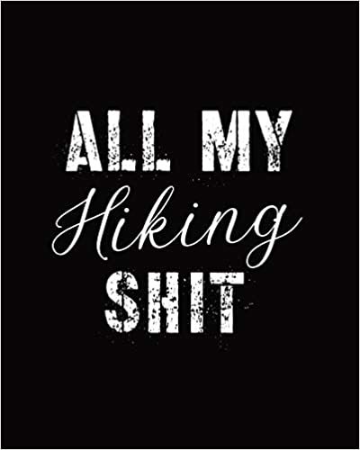 All My Hiking Shit: Trail Log Book, Hiker's Journal, Hiking Journal With Prompts To Write In, Hiking Log Book, Hiking Gifts indir