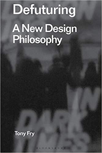 indir Defuturing: A New Design Philosophy (Radical Thinking in Design)