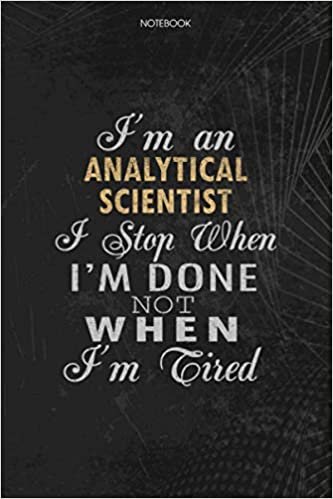 indir Notebook Planner I&#39;m An Analytical Scientist I Stop When I&#39;m Done Not When I&#39;m Tired Job Title Working Cover: Journal, To Do List, 114 Pages, Lesson, Schedule, Money, 6x9 inch, Lesson