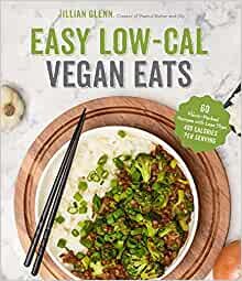 ダウンロード  Easy Low-cal Vegan Eats: 60 Flavor-packed Recipes With Less Than 400 Calories Per Serving 本