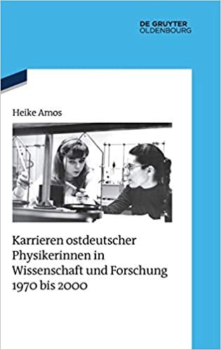 Karrieren ostdeutscher Physikerinnen in Wissenschaft und Forschung 1970 bis 2000 (Quellen und Darstellungen zur Zeitgeschichte, Band 124)