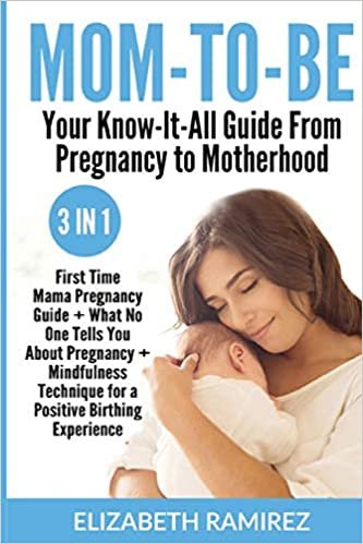 indir Mom-To-Be. Your Know-It-All Guide from Pregnancy to Motherhood.: 3 in 1: First Time Mama Pregnancy Guide + What No One Tells You About Pregnancy + ... Technique For a Positive Birthing Experience