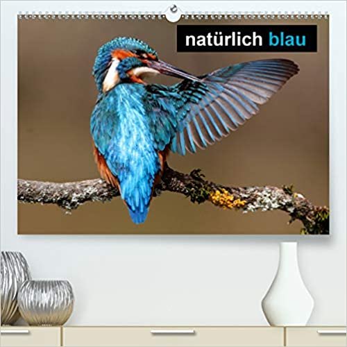 ダウンロード  natuerlich blau (Premium, hochwertiger DIN A2 Wandkalender 2021, Kunstdruck in Hochglanz): Natuerlich Blautoene in der Natur erleben (Monatskalender, 14 Seiten ) 本