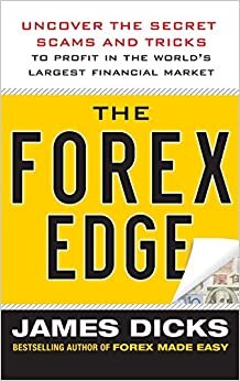 James Dicks The Forex Edge: Uncover the Secret Scams and Tricks to Profit in the World's Largest Financial Market (PROFESSIONAL FINANCE & INVESTM) تكوين تحميل مجانا James Dicks تكوين
