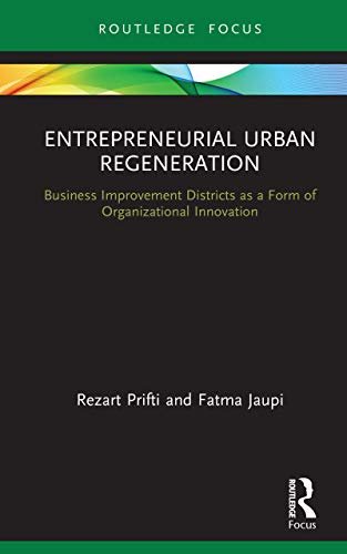 Entrepreneurial Urban Regeneration: Business Improvement Districts as a Form of Organizational Innovation (Routledge Focus on Business and Management) (English Edition)