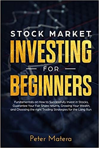 indir Stock Market Investing for Beginners: How to Successfully Invest in Stocks, Guarantee Your Fair Share returns, Growing Your Wealth, and Choosing the right Day Trading Strategies for the Long Run