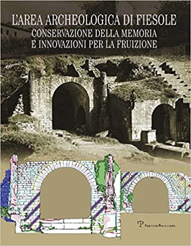 L'Area Archeologica Di Fiesole: Conservazione Della Memoria E Innovazioni Per La Fruizione