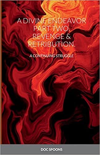 A Divine Endeavor Part Two. Revenge & Retribution.: A Continuing Struggle
