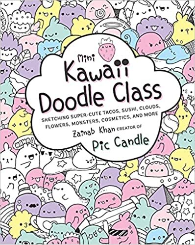 Mini Kawaii Doodle Class: Sketching Super-Cute Tacos, Sushi Clouds, Flowers, Monsters, Cosmetics, and More