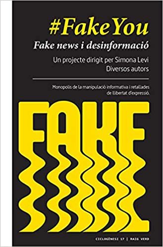 indir #FakeYou: Fake news i desinformació. Governs, partits polítics, mass media, corporacions, grans fortunes: monopolis de la manipulació informativa i ... llibertat d’expressió (Ciclogènesi, Band 17)