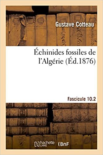 indir Cotteau-G: Échinides Fossiles de l&#39;Algérie, Fascicule 1: Description espèces déjà recueillies dans ce pays, considérations sur leur position stratigraphique (Sciences Sociales)