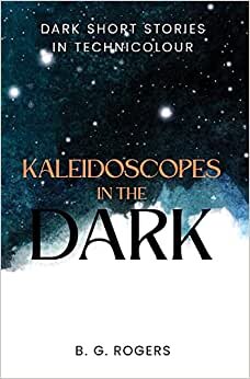 تحميل Kaleidoscopes in the Dark: Dark short stories in technicolour