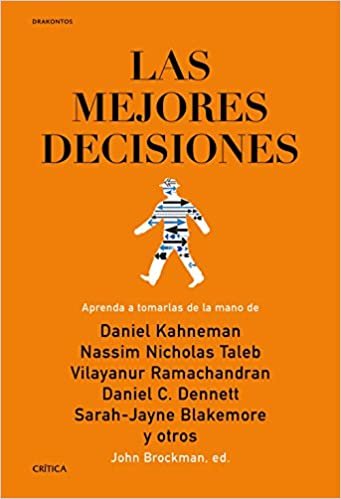 Las mejores decisiones: Aprenda a tomarlas de la mano de Daniel Kahneman, Nassim Nicholas Taleb, Vilayanur Ramachandran, Daniel C. Dennett, Sarah-Jayne Blakemore y otros (Drakontos) indir