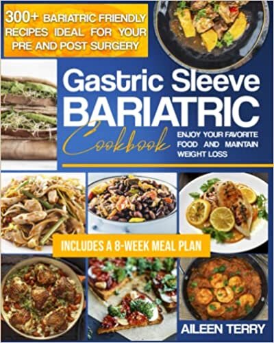 ダウンロード  Gastric Sleeve Bariatric Cookbook: 300+ Bariatric Friendly Recipes Ideal for Your Pre and Post Surgery. Enjoy Your Favorite Food and Maintain Weight Loss. Includes a 8-Week Meal Plan 本