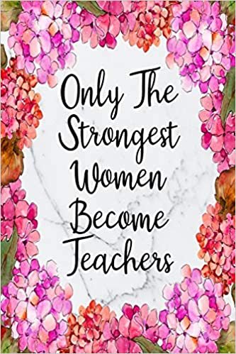 Only The Strongest Women Become Teachers: Cute Address Book with Alphabetical Organizer, Names, Addresses, Birthday, Phone, Work, Email and Notes
