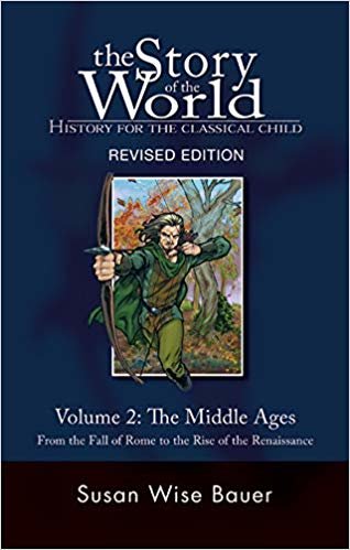 The Story of the World: History for the Classical Child: Volume 2: The Middle Ages: From the Fall of Rome to the Rise of the Renaissance: Middle Ages ... of Rome to the Rise of the Renaissance v. 2