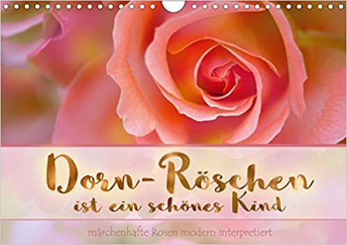 indir Dorn-Röschen ist ein schönes Kind (Wandkalender 2021 DIN A4 quer): Kunstvoll bearbeitete Rosenbilder (Monatskalender, 14 Seiten )