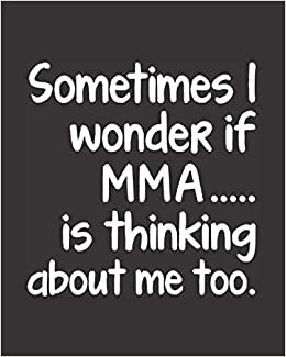 indir Sometimes I Wonder If MMA Is Thinking About Me Too: Journal Notebook For Men Woman Guy Girl, Best Funny Gift For Mixed Martial Arts Sensei Teacher Student - Black Cover 8&quot;x10&quot;
