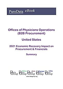 ダウンロード  Offices of Physicians Operations (B2B Procurement) United States Summary: 2021 Economic Recovery Impact on Revenues & Financials (English Edition) 本