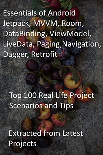 ダウンロード  Essentials of Android Jetpack, MVVM, Room, DataBinding, ViewModel, LiveData, Paging,Navigation, Dagger, Retrofit: Top 100 Real Life Project Scenarios and ... from Latest Projects (English Edition) 本