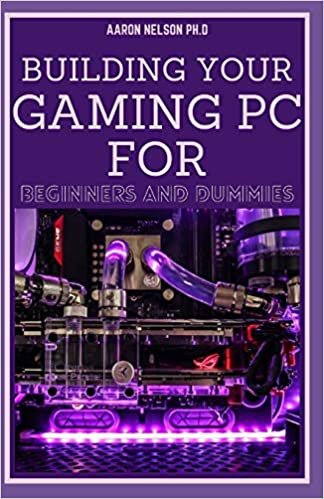 BUILDING YOUR GAMING PC FOR BEGINNERS AND DUMMIES: A GAMERS GUIDE TO BUILDING A GAMING COMPUTER ダウンロード