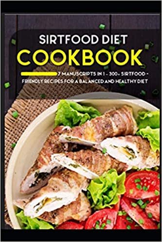 ダウンロード  SIRTFOOD DIET: 7 Manuscripts in 1 – 300+ Sirtfood- friendly recipes for a balanced and healthy diet 本