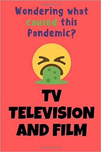 Wondering what caused this Pandemic? TV TELEVISION AND FILM: Lined journal with great inspirational quotes, to remember what the F*CK is going before the end of the world
