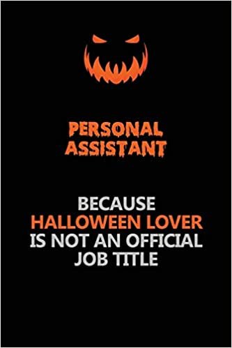 Personal Assistant Because Halloween Lover Is Not An Official Job Title: Halloween Scary Pumpkin Jack O'Lantern 120 Pages 6x9 Blank Lined Paper Notebook Journal