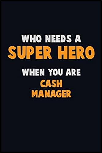 تحميل Who Need A SUPER HERO, When You Are Cash manager: 6X9 Career Pride 120 pages Writing Notebooks