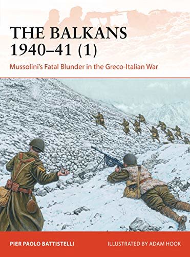 ダウンロード  The Balkans 1940–41 (1): Mussolini's Fatal Blunder in the Greco-Italian War (Campaign Book 358) (English Edition) 本