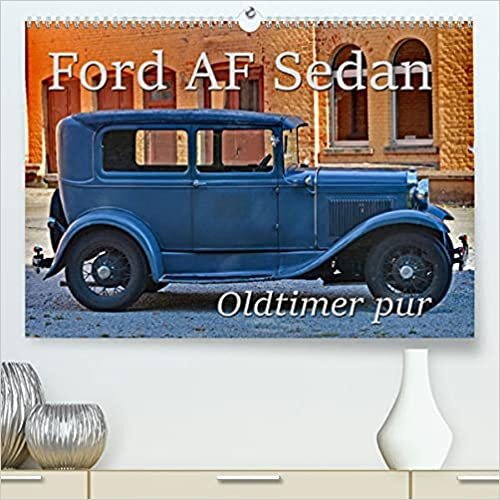 Ford AF Sedan (Premium, hochwertiger DIN A2 Wandkalender 2022, Kunstdruck in Hochglanz): Oldtimer pur (Monatskalender, 14 Seiten )