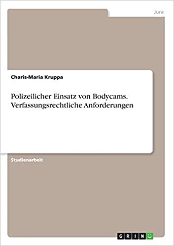 Polizeilicher Einsatz von Bodycams. Verfassungsrechtliche Anforderungen
