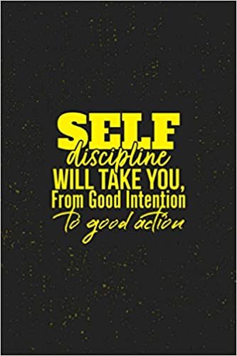 Self discipline will take you, from good intention to good action: Motivational Notebook lined Journal - Unique, Colorful Diary – Scrapbook ( motivational quotes )
