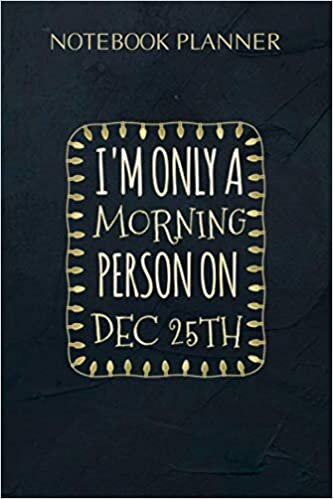 Notebook Planner I m only a morning person on December 25: Simple, 6x9 inch, Planning, Daily Organizer, Agenda, Daily, 114 Pages, Meeting indir