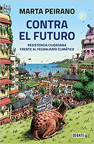 تحميل Contra El Futuro. Resistencia Ciudadana Frente Al Feudalismo Climático / Against the Future. Citizen Resistance in the Face of Climate Feudalism