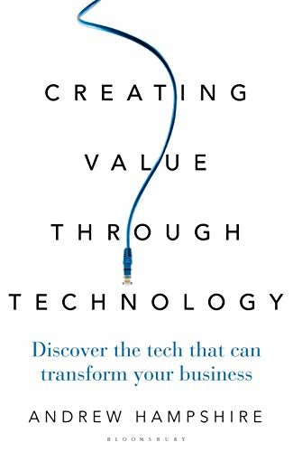 ダウンロード  Creating Value Through Technology: Discover the Tech That Can Transform Your Business (English Edition) 本