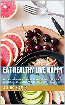 ダウンロード  EAT HEALTHY LIVE HAPPY: DIET PLANS&WORKOUT PLANS TO LOWER BLOOD PRESSURE, CONTROLS CHOLESTEROL AND IMPROVES YOUR HEALTH. (English Edition) 本