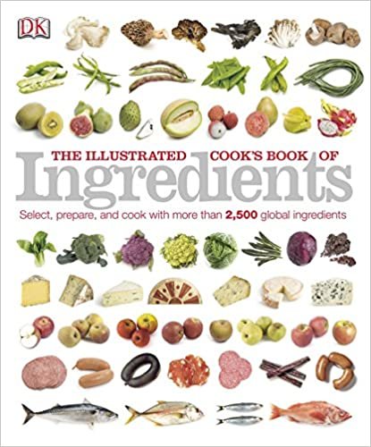 The Illustrated Cook's Book of Ingredients: 2,500 of the World's Best with Classic Recipes (DK Illustrated Cook Books)