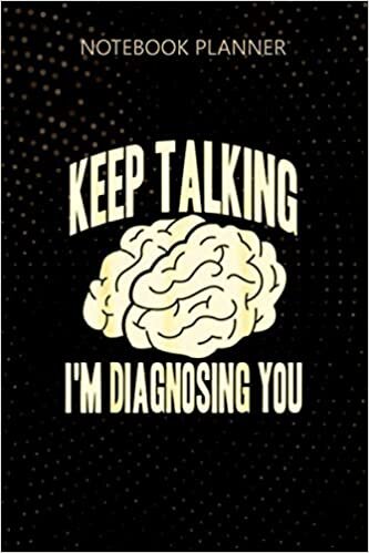 Notebook Planner Keep Talking I m Diagnosing You Funny Psychology Brain: Journal, Personalized, Do It All, Daily Journal, To Do List, 114 Pages, 6x9 inch, Homework indir