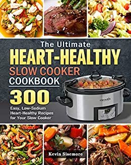 ダウンロード  The Ultimate Heart-Healthy Slow Cooker Cookbook: 300 Easy, Low-Sodium Heart-Healthy Recipes for Your Slow Cooker (English Edition) 本