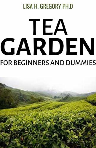 TEA GARDEN FOR BEGINERS AND DUMMIES (English Edition)