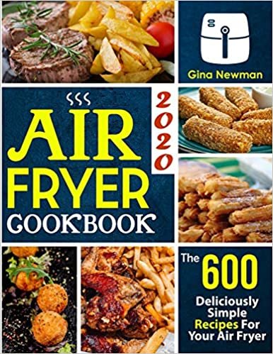 indir Air Fryer Cookbook 2020: The 600 Deliciously Simple Recipes For Your Air Fryer