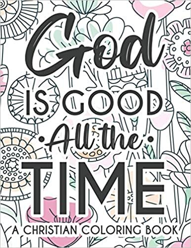 indir God Is Good All The Time Christian Faith Coloring Book: Devotional Coloring Book For Women, Coloring Pages With Inspirational Bible Verses To Calm The ... Soothe The Spirit Christian Coloring Journal